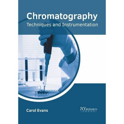 Chromatography: Techniques and Instrumentation - by  Carol Evans (Hardcover)