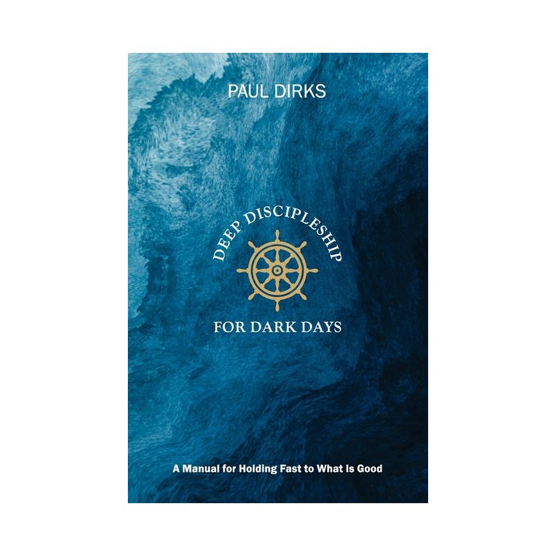 Deep Discipleship for Dark Days - by  Paul Dirks (Paperback), 1 of 2