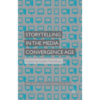 Storytelling in the Media Convergence Age - by  R Pearson & A Smith (Hardcover)