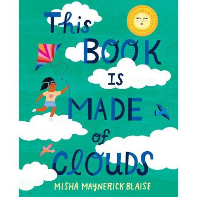 This Book Is Made of Clouds - by  Misha Maynerick Blaise & Misha Blaise (Hardcover)