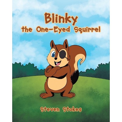 Blinky the One-Eyed Squirrel - by  Steven Stokes (Paperback)