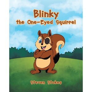 Blinky the One-Eyed Squirrel - by  Steven Stokes (Paperback) - 1 of 1