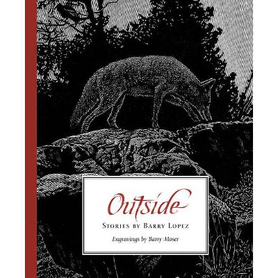 Outside - by  Barry Lopez (Hardcover)