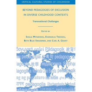 Beyond Pedagogies of Exclusion in Diverse Childhood Contexts - (Critical Cultural Studies of Childhood) (Hardcover) - 1 of 1
