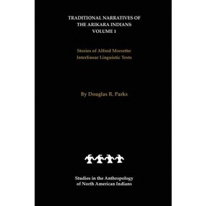 Traditional Narratives of the Arikara Indians (Interlinear Translations) Volume 1 - by  Douglas R Parks (Hardcover) - 1 of 1