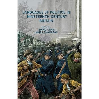 Languages of Politics in Nineteenth-Century Britain - by  D Craig & J Thompson (Paperback)