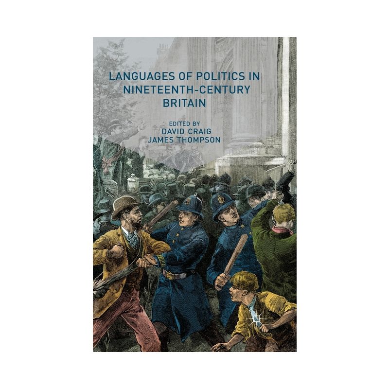 Languages of Politics in Nineteenth-Century Britain - by  D Craig & J Thompson (Paperback), 1 of 2