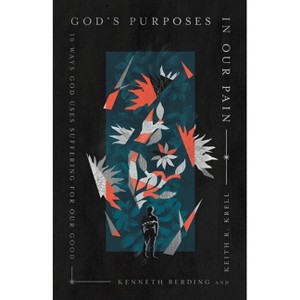 God's Purposes in Our Pain - by  Kenneth Berding & Keith R Krell (Paperback) - 1 of 1
