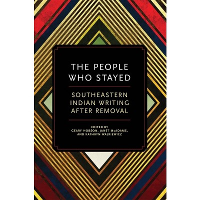 The People Who Stayed - by  Geary Hobson & Janet McAdams & Kathryn Walkiewicz (Paperback)