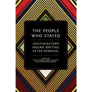 The People Who Stayed - by  Geary Hobson & Janet McAdams & Kathryn Walkiewicz (Paperback) - 1 of 1