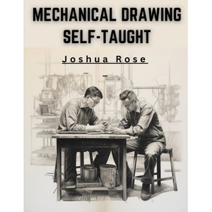 Mechanical Drawing Self-Taught - by  Joshua Rose (Paperback) - 1 of 1