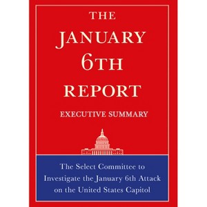 The January 6th Report Executive Summary - by  Select Committee on Jan 6th (Paperback) - 1 of 1