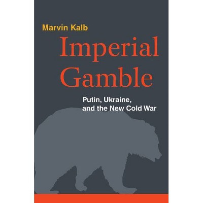 Imperial Gamble - by  Marvin Kalb (Hardcover)