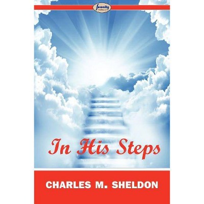 In His Steps - by  Charles M Sheldon (Paperback)