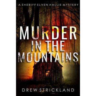 Murder in the Mountains - (A Sheriff Elven Hallie Mystery) by  Drew Strickland (Paperback)