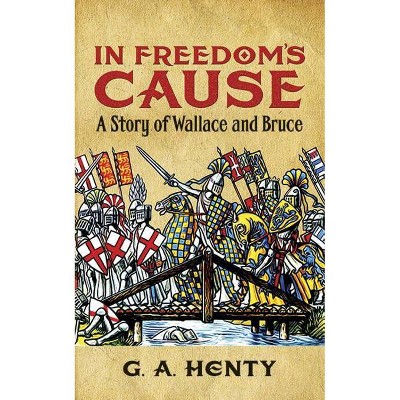 In Freedom's Cause - (Dover Children's Classics) by  G A Henty (Paperback)