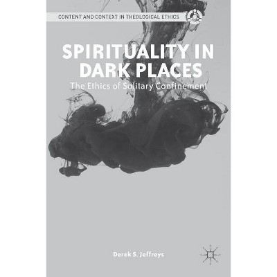 Spirituality in Dark Places - (Content and Context in Theological Ethics) by  D Jeffreys (Hardcover)