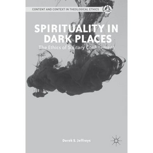 Spirituality in Dark Places - (Content and Context in Theological Ethics) by  D Jeffreys (Hardcover) - 1 of 1
