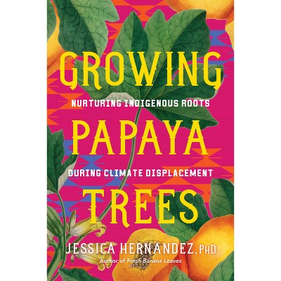 Growing Papaya Trees - by  Jessica Hernandez (Paperback)
