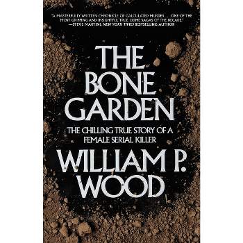 The Bone Garden - by  William P Wood (Paperback)