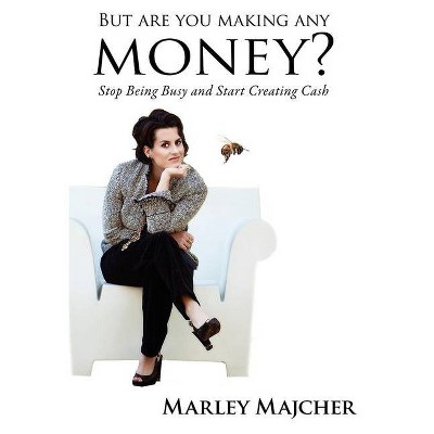 But Are You Making Any Money? - by  Marley Majcher (Paperback)