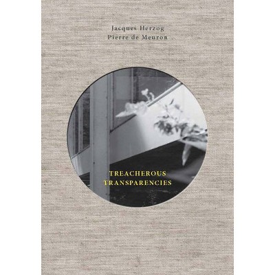 Treacherous Transparencies - by  Jacques Herzog (Hardcover)