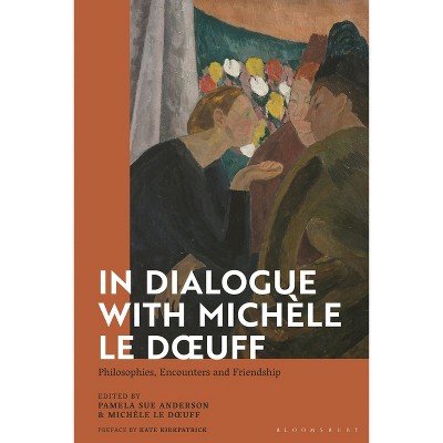 In Dialogue with Michèle Le Doeuff - by  Pamela Sue Anderson & Michele Le Doeuff (Paperback)