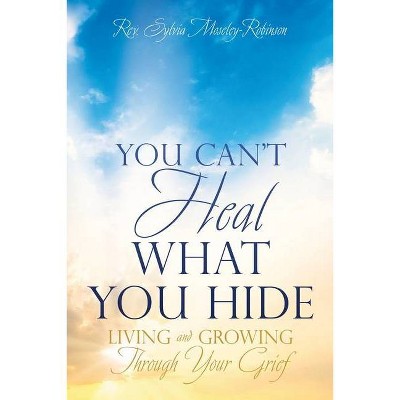 You Can't Heal What You Hide - by  Sylvia Moseley-Robinson (Paperback)