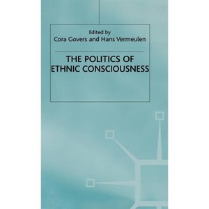 The Politics of Ethnic Consciousness - by  C Govers & H Vermeulen (Hardcover) - 1 of 1