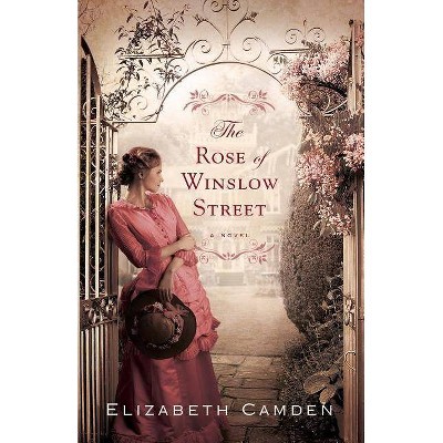 The Rose of Winslow Street - by  Elizabeth Camden (Paperback)