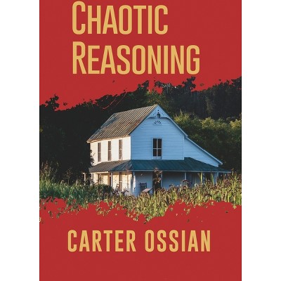 Chaotic Reasoning - by  Carter Ossian (Paperback)