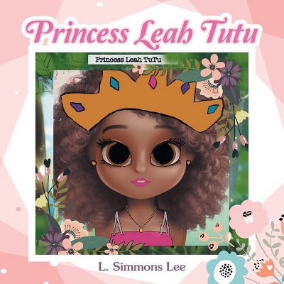 Princess Leah Tutu - by  L Simmons Lee (Paperback)