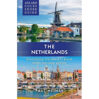 Adlard Coles Shore Guide: The Netherlands - (Adlard Coles Shore Guides) by  Paul Heiney (Paperback)