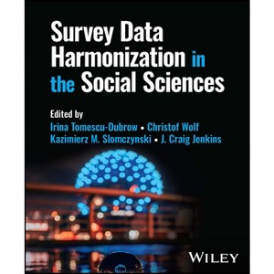 Survey Data Harmonization in the Social Sciences - by  Irina Tomescu-Dubrow & Christof Wolf & Kazimierz M Slomczynski & J Craig Jenkins (Hardcover) - 1 of 1