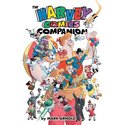 The Harvey Comics Companion - by  Mark Arnold (Paperback)