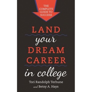 Land Your Dream Career in College - by  Tori Randolph Terhune & Betsy A Hays (Paperback) - 1 of 1