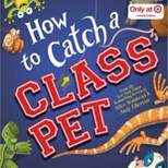 How to Catch a Class Pet: A Back to School Adventure for Kids  - Target Exclusive Edition by Alice Walstead (Hardcover)