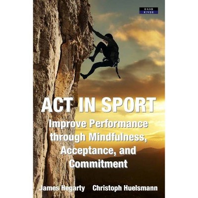 ACT in Sport - by  James Hegarty & Christoph Huelsmann (Paperback)