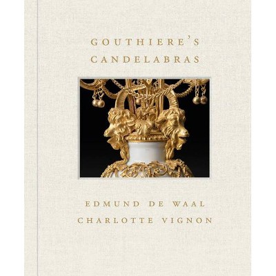 Gouthière's Candelabras - (Frick Diptych) by  Charlotte Vignon & Edmund de Waal (Hardcover)