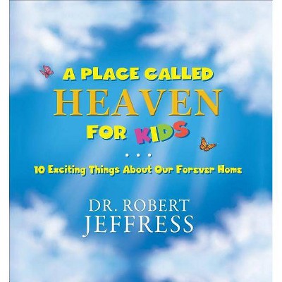 A Place Called Heaven for Kids - by  Jeffress (Hardcover)