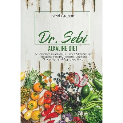 Dr. Sebi Alkaline Diet - by  Neal Graham (Paperback)