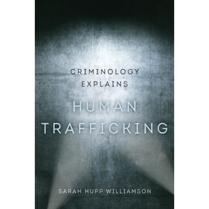 Criminology Explains Human Trafficking - by Sarah Hupp Williamson - 1 of 1