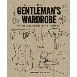 The Gentleman's Wardrobe - by  Vanessa Mooncie (Hardcover)
