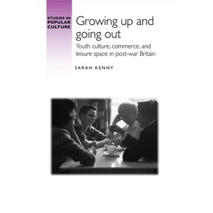 Growing Up and Going Out - (Studies in Popular Culture) by  Sarah Kenny (Hardcover) - 1 of 1