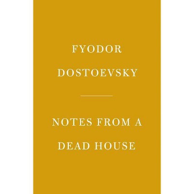 Notes from a Dead House - (Everyman's Library Classics) by  Fyodor Dostoevsky (Hardcover)