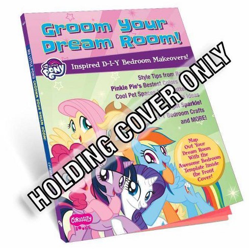 My Little Pony Groom Your Dream Room By Curiosity Books Paperback