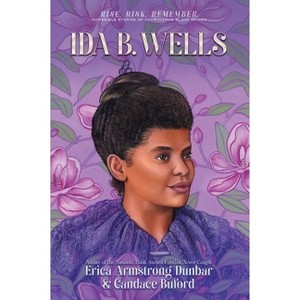 Ida B. Wells - (Rise. Risk. Remember. Incredible Stories of Courageous Black Women) by Erica Armstrong Dunbar & Candace Buford - 1 of 1