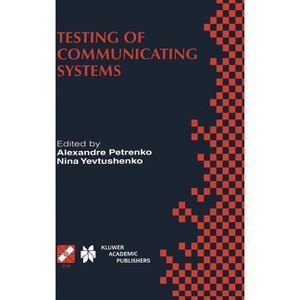 Testing of Communicating Systems - (IFIP Advances in Information and Communication Technology) by  Nina Yevtushenko (Hardcover) - 1 of 1