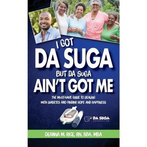I Got Da Suga But Da Suga Ain't Got Me - by  Deanna Rice (Paperback) - 1 of 1