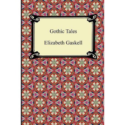 Gothic Tales - (Digireads.com Classic) by  Elizabeth Cleghorn Gaskell (Paperback)